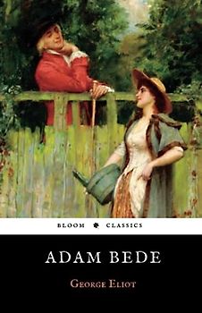 Adam Bede: The Original 1859 George Eliot Classic Novel (Annotated)