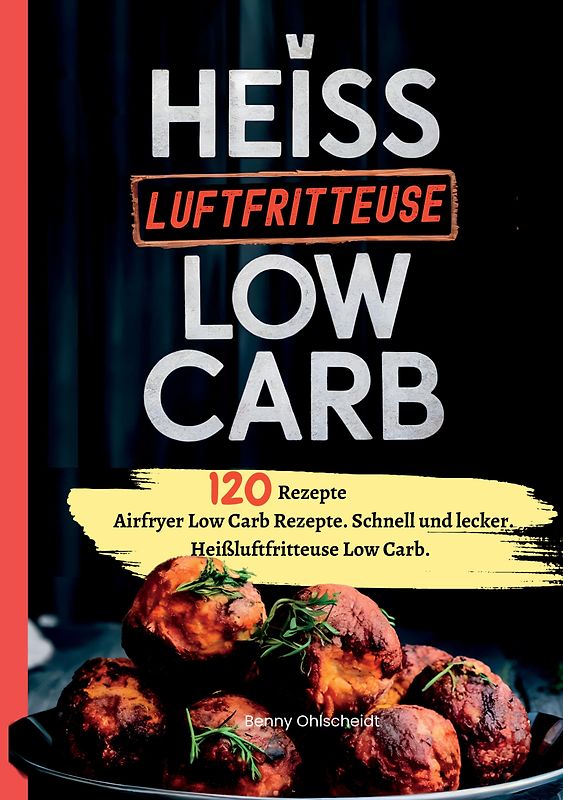 Heißluftfritteuse Kochbuch Low Carb—120 Rezepte