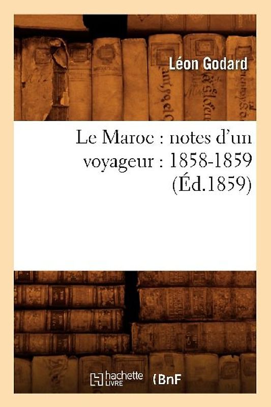 Le Maroc: Notes d'Un Voyageur: 1858-1859 (Éd.1859)