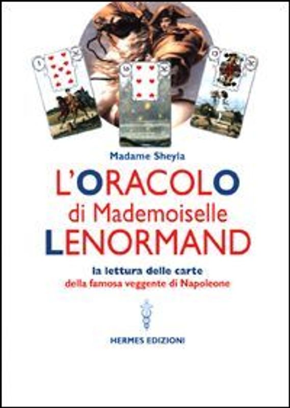 L' oracolo di Mademoiselle Lenormand. La lettura delle carte della famosa veggente di Napoleone