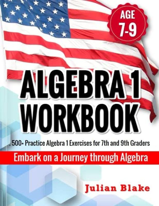 Algebra 1 Workbook: 500+ Practice Algebra 1 Exercises for 7th and 9th Graders | Embark on a Journey through Algebra