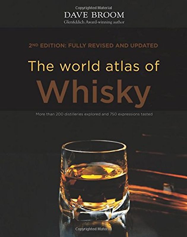 The World Atlas of Whisky: More Than 200 Distilleries Explored and 750 Expressions Tasted - Broom, Dave
