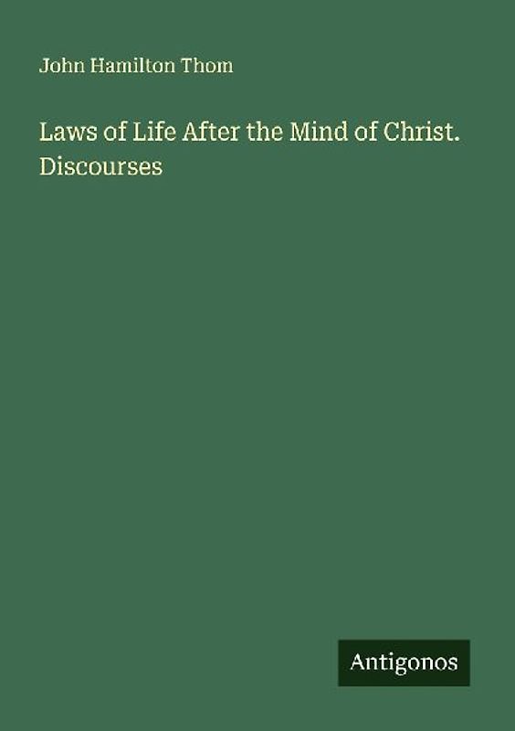Laws of Life After the Mind of Christ. Discourses