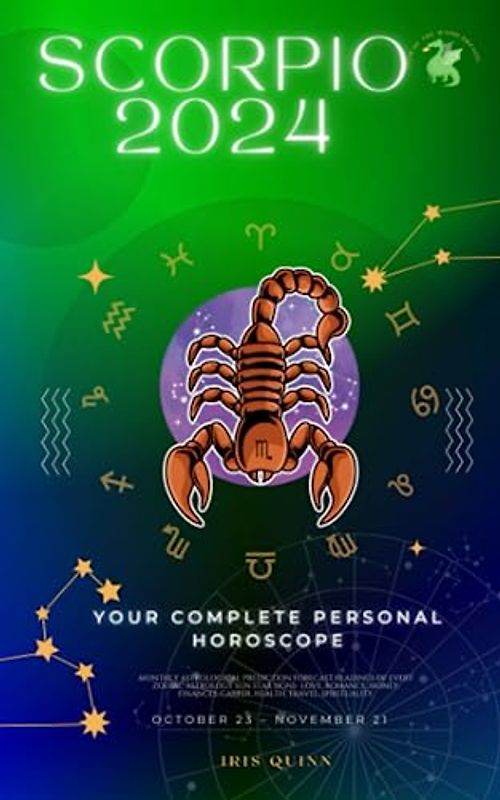 Your Complete Scorpio 2024 Personal Horoscope: Monthly Astrological Prediction Forecast Readings of Every Zodiac Astrology Sun Star Signs- Love, ... Career, Health, Travel, Spirituality.