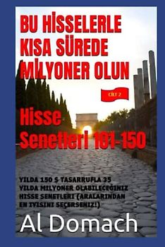 BU HİSSELERLE KISA SÜREDE MİLYONER OLUN Hisse Senetleri 101-150: YILDA 150 $ TASARRUFLA 35 YILDA MILYONER OLABILECEĞINIZ HISSE SENETLERI (ARALARINDAN EN IYISINI SEÇERSENIZ!) (BECOME A MILLIONAIRE)