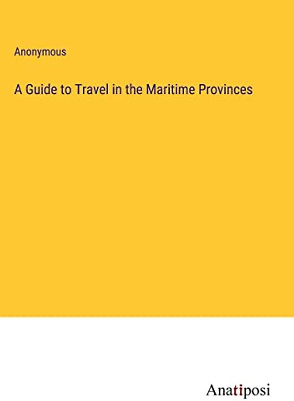 A Guide to Travel in the Maritime Provinces