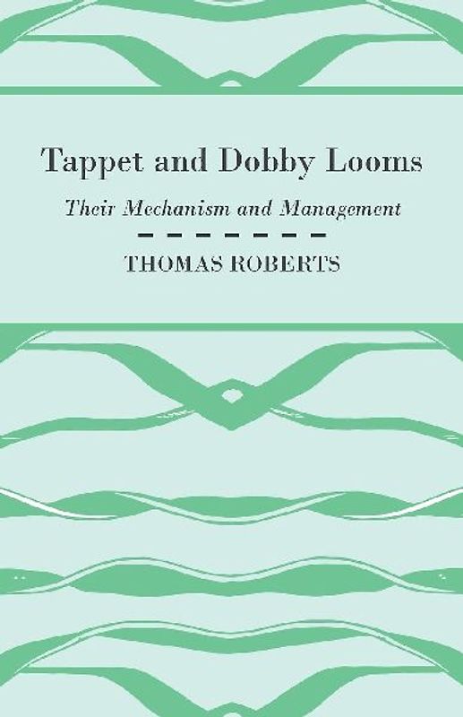 Tappet And Dobby Looms - Their Mechanism And Management