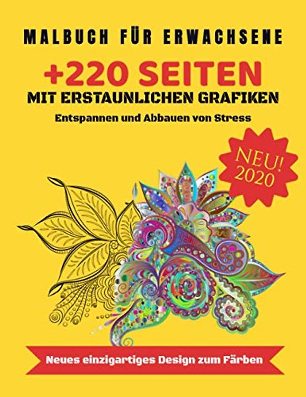MALBUCH FÜR ERWACHSENE - MIT ERSTAUNLICHEN GRAFIKEN: Über 220 SEITEN mit verschiedene Motive zum Entspannen und Abbauen von Stress. DAS 3 IN 1 MALBUCH inkl. Tieren, Mandalas, Blumen uvm.