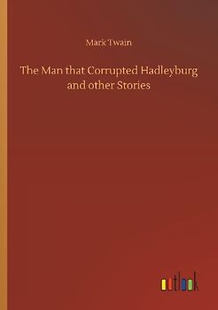 The Man that Corrupted Hadleyburg and other Stories