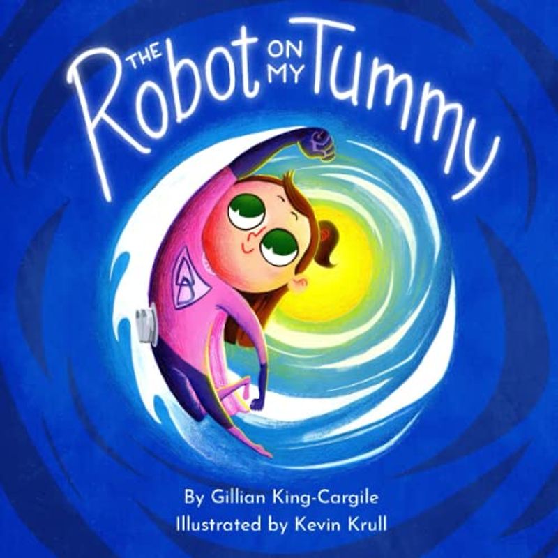 The Robot on My Tummy: A Type 1 Diabetes Book to Help Kids Learn to Love Their Continuous Glucose Monitors