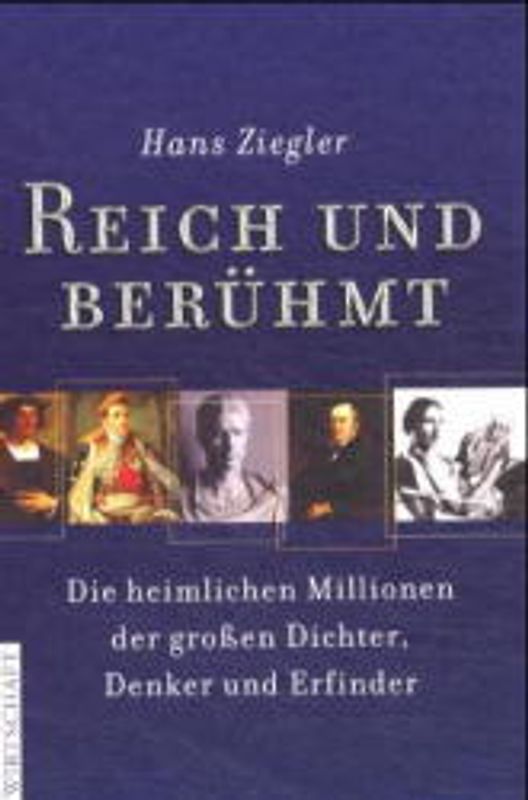 Reich und berühmt. Die heimlichen Millionen der grossen Dichter, Denker und Erfinder