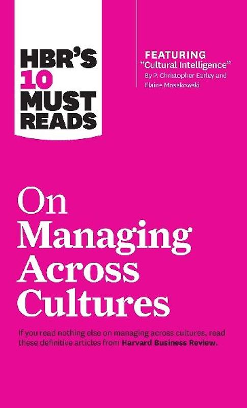 Hbr's 10 Must Reads on Managing Across Cultures (with Featured Article Cultural Intelligence by P. Christopher Earley and Elaine Mosakowski)