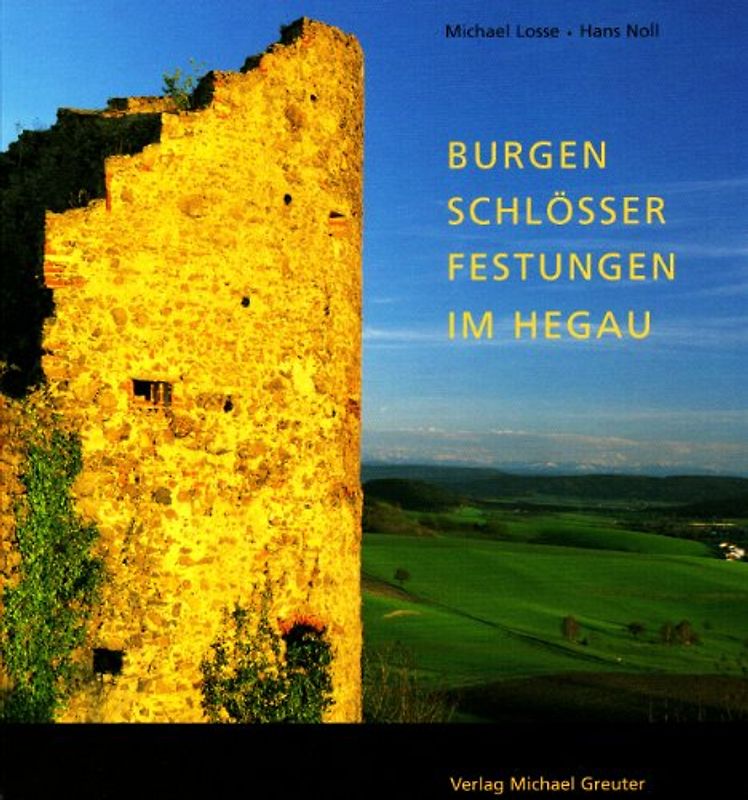 Burgen - Schlösser - Festungen im Hegau. Wehrbauten und Adelssitze im westlichen Bodenseegebiet