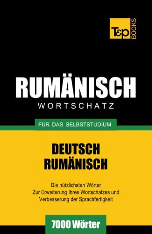 Rumänischer Wortschatz für das Selbststudium - 7000 Wörter (German Collection, Band 232)