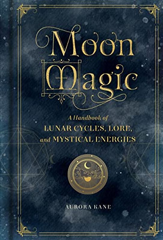 Moon Magic: A Handbook of Lunar Cycles, Lore, and Mystical Energies (Mystical Handbook)