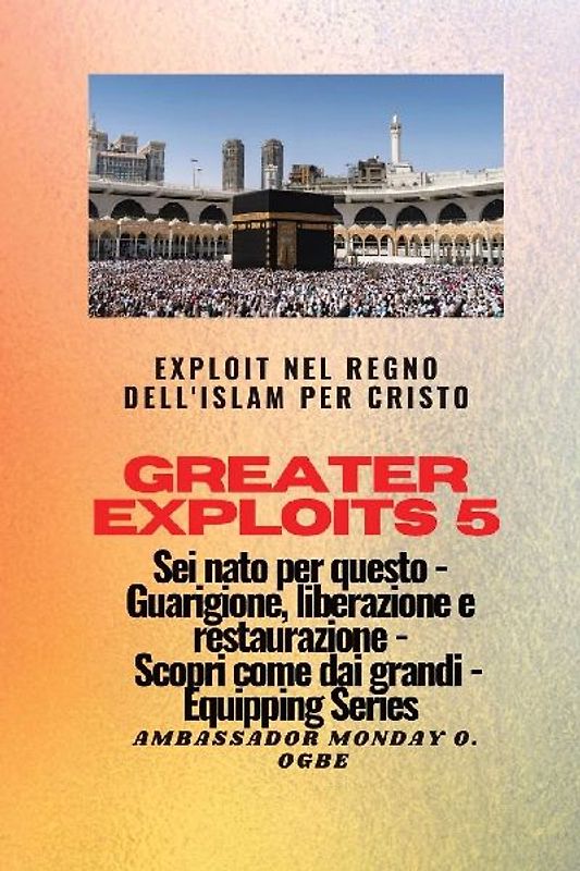 Greater Exploits - 5 - Exploit nel Regno dell'Islam per Cristo Sei nato per questo