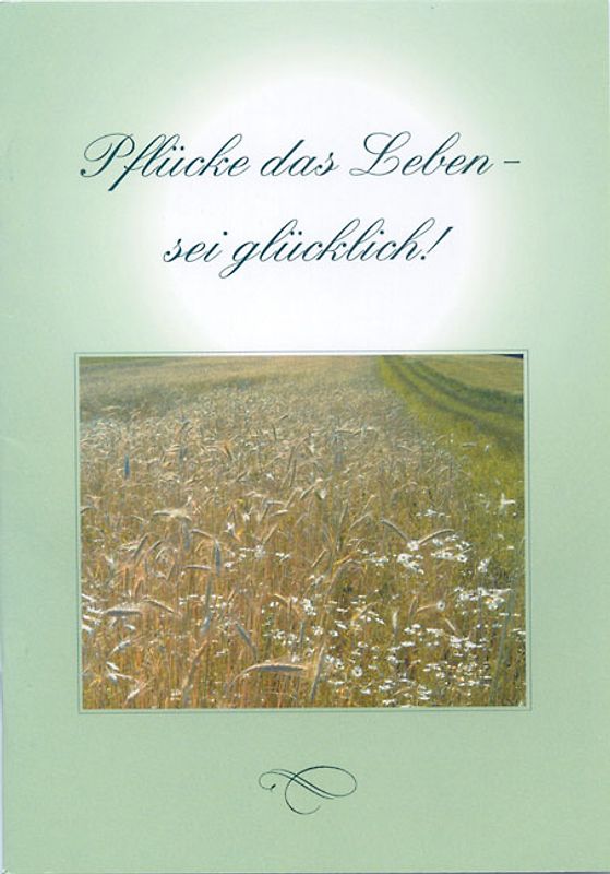 Pflücke das Leben - sei glücklich