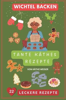 Wichtel Backen mit Kids: Weihnachts-Backbuch mit 22 super leckeren Rezepten