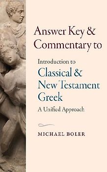 Answer Key and Commentary to Introduction to Classical and New Testament Greek