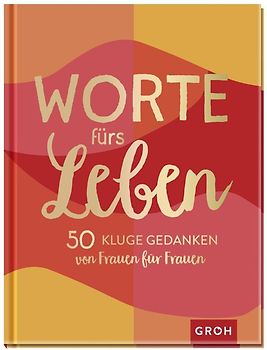 Worte fürs Leben - 50 kluge Gedanken von Frauen für Frauen