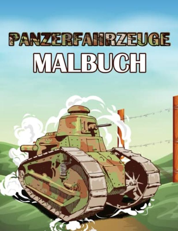 Panzerfahrzeuge Malbuch: Panzer Ausmalen und Militärfahrzeuge Armee, Panzern und mehr Malvorlagen. Militärische Ausrüstung Ausmalbuch für Kinder und Erwachsene
