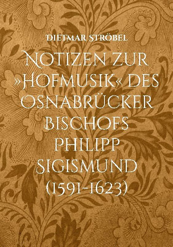 Notizen zur »Hofmusik« des Osnabrücker Bischofs Philipp Sigismund (1591-1623)