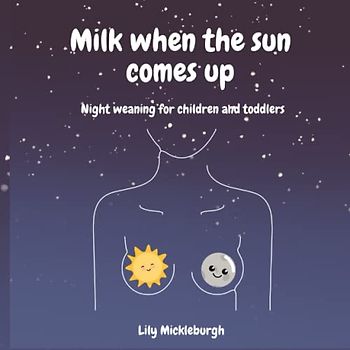 Milk when the sun comes up: Night weaning for children and toddlers