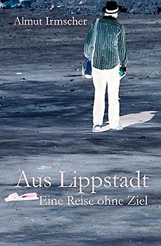 Aus Lippstadt: Eine Reise ohne Ziel - Irmscher, Almut