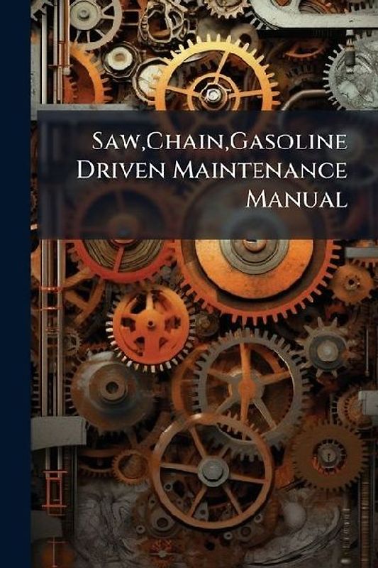 Saw, Chain, Gasoline Driven Maintenance Manual