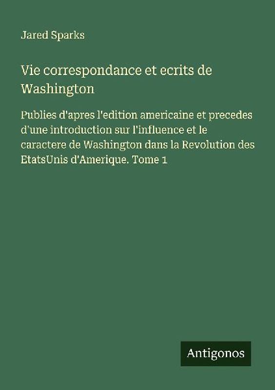 Vie correspondance et ecrits de Washington