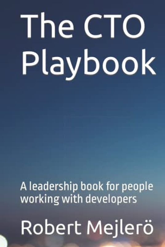 The CTO Playbook: A leadership book for people working with developers