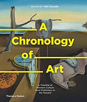 A Chronology of Art: A Timeline of Western Culture from Prehistory to the Present