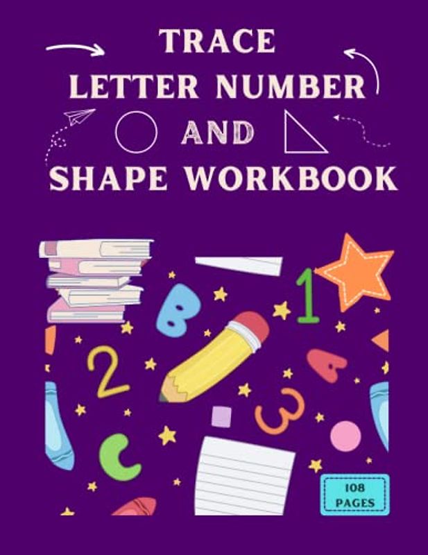 TRACE LETTER NUMBER AND SHAPE WORKBOOK: Helping Kids Learn Writing and Basic Skills. Perfect for Preschool and Kindergarten Children.