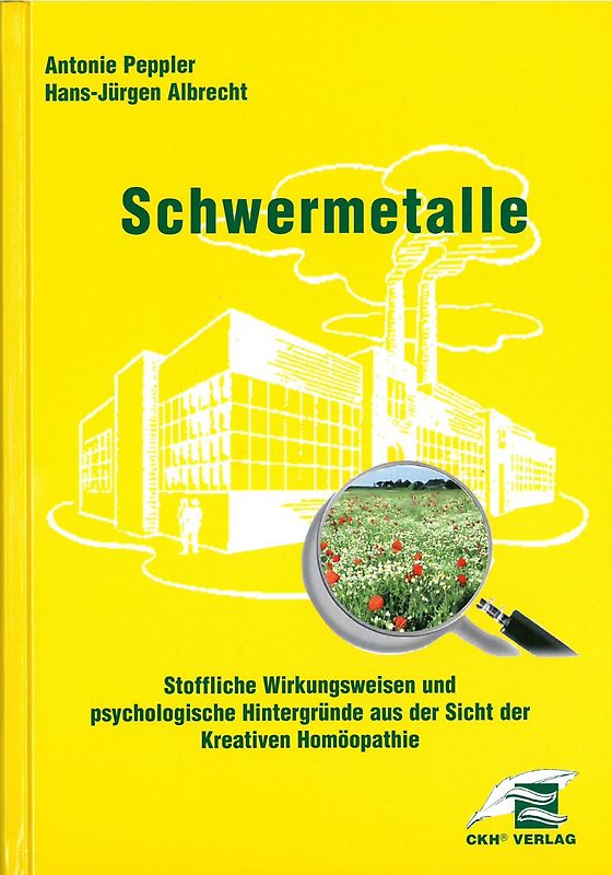 Schwermetalle - Stoffliche Wirkungsweisen und psychologische Hintergründe aus Sicht der Kreativen Homöopathie