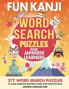 Fun Kanji Word Search Puzzles for Japanese Learners: 277 Word Search Puzzles to Make Learning Japanese Easier and More Exciting — Language Learning ... Beginner, Intermediate, and Advanced Learners