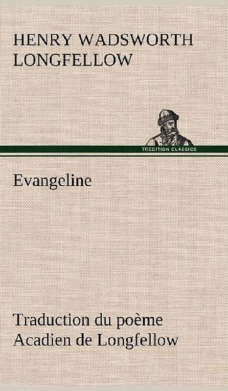 Evangeline Traduction du poème Acadien de Longfellow