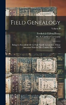 Field Genealogy; Being the Record of All the Field Family in America, Whose Ancestors Were in This Country Prior to 1700; Volume II