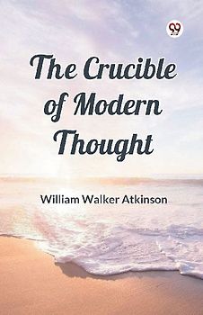 The Crucible of Modern Thought