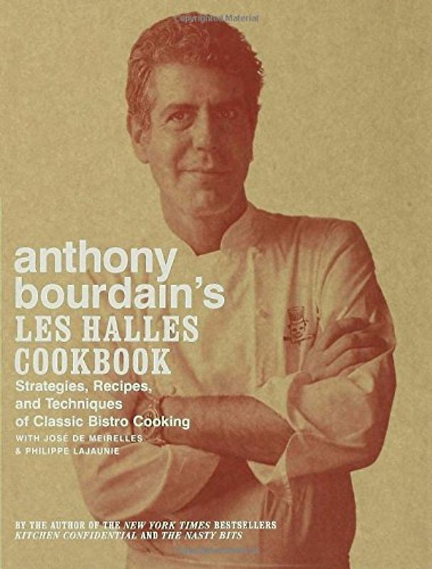 de Meirelles, Jose - Anthony Bourdain's Les Halles Cookbook: Strategies, Recipes, and Techniques of Classic Bistro Cooking