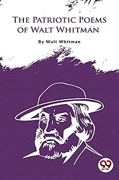 The Patriotic Poems Of Walt Whitman