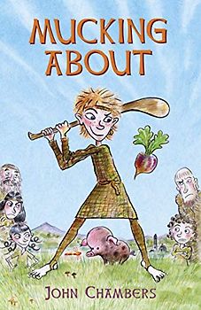 Mucking About: Being the Adventures of a Boy Living at That Time in Ireland When the Old Ways Were Changing and the New Ones Were Just Getting Started.