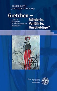 Gretchen – Mörderin, Verführte, Unschuldige?