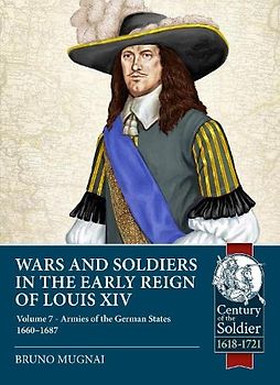 Wars and Soldiers in the Early Reign of Louis XIV - Volume 7, Part 1