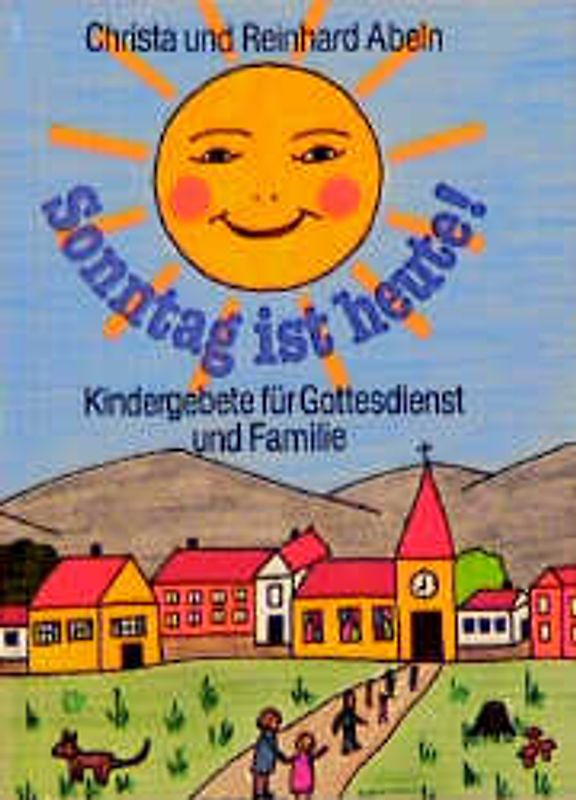 Sonntag ist heute!. Kindergebete für Gottesdienst und Familie