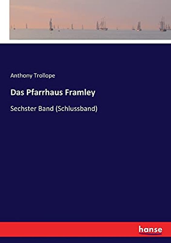 Das Pfarrhaus Framley: Sechster Band (Schlussband)