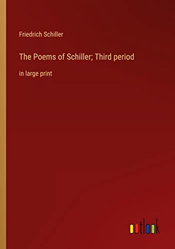 The Poems of Schiller; Third period: in large print
