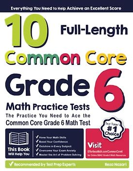 10 Full-Length Common Core Grade 6 Math Practice Tests: The Practice You Need to Ace the Common Core Grade 6 Math Test