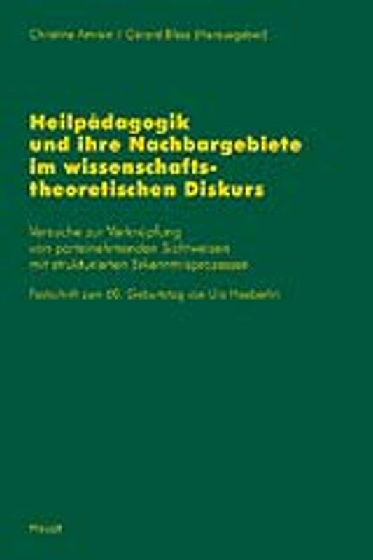 Heilpädagogik und ihre Nachbargebiete im wissenschaftlichen Diskurs. Versuche und Verknüpfung von parteinehmenden Sichtweisen mit strukturellen Erkenntnisprozessen