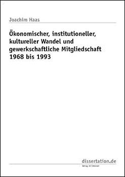 Ökonomischer, institutioneller, kultureller Wandel und gewerkschaftliche Mitgliedschaft 1968 bis 1993