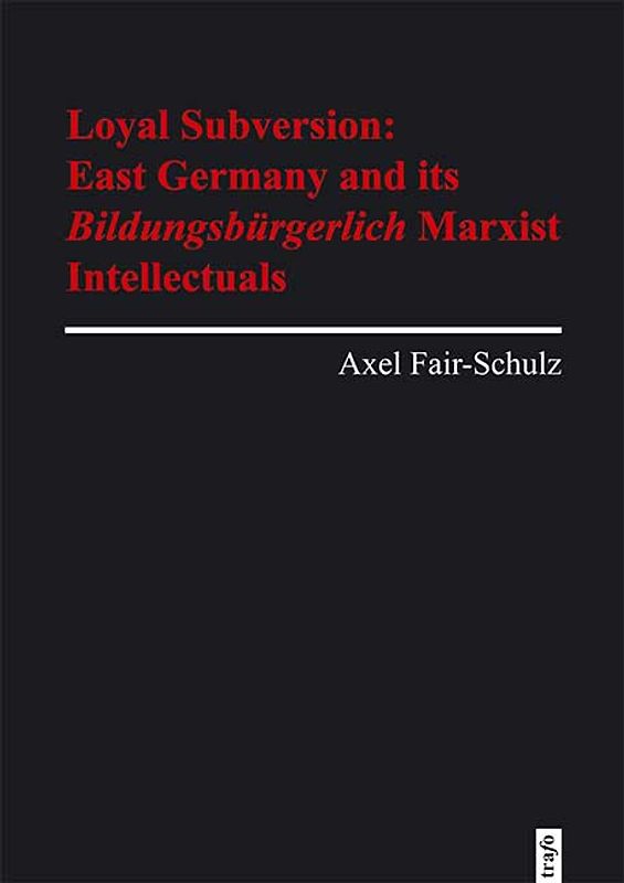 Loyal Subversion: East Germany and its Bildungsbürgerlich Marxist Intellectuals